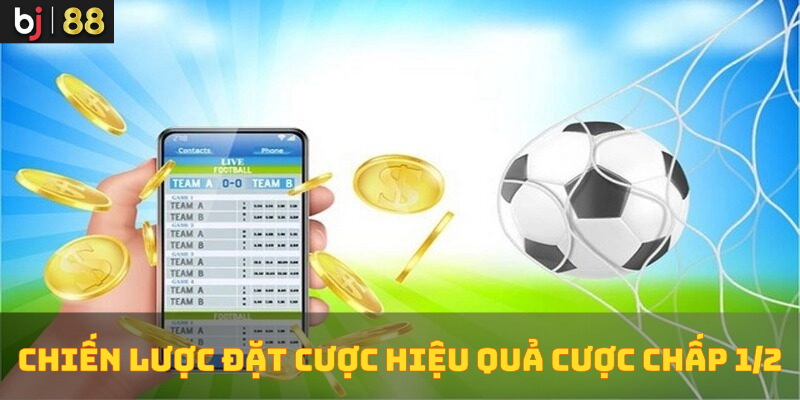 Chiến lược đặt cược hiệu quả với cược chấp 1/2