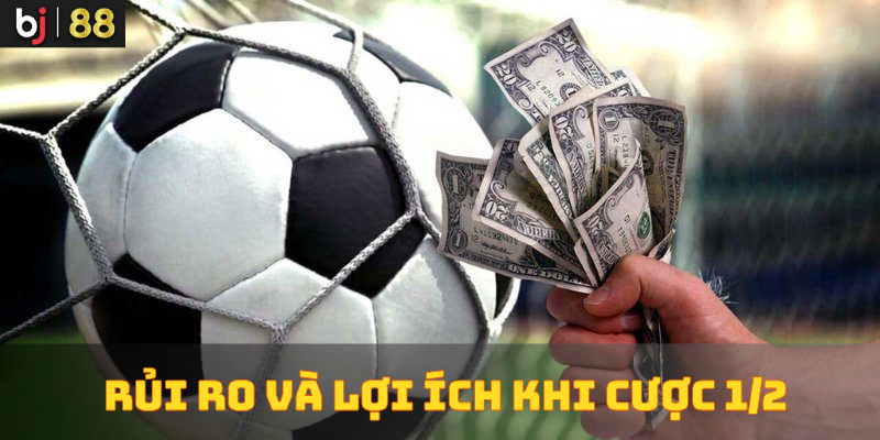 Rủi ro và lợi ích của cược chấp 1/2